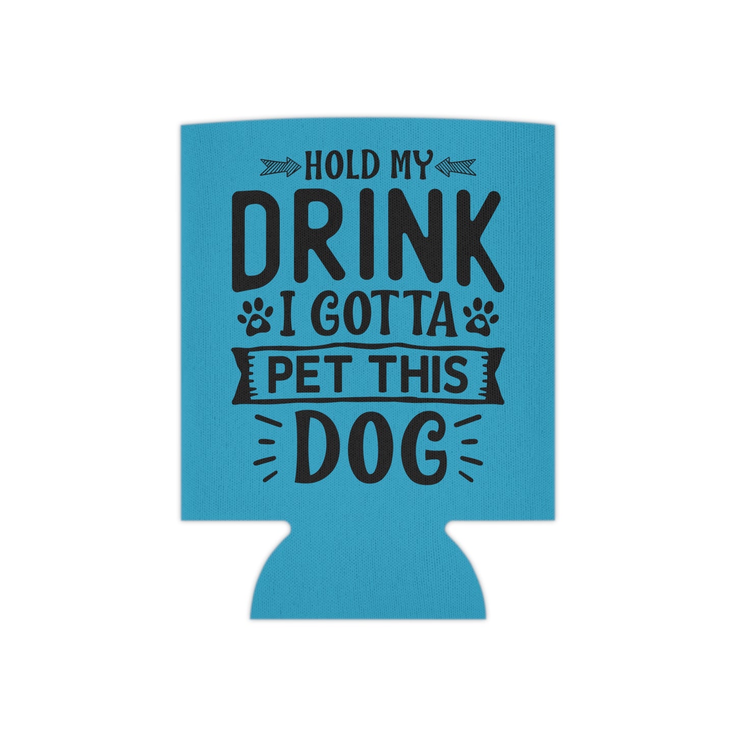Hold My Drink, I've Gotta Pet This Dog - Can Cooler -Teal