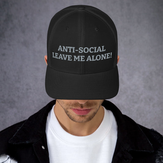 Anti-Social....Leave Me Alone -Trucker Cap