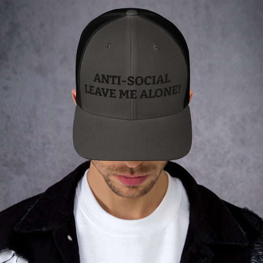 Anti-Social.... Leave Me Alone - Trucker Cap (Black Thread)