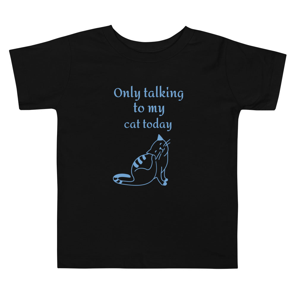Only Talking to My Cat Today - Toddler Tee