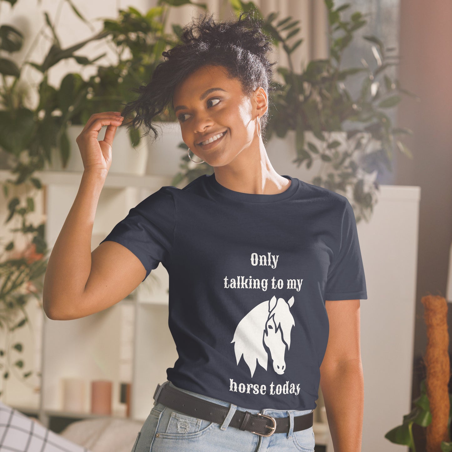 Only Talking to my Horse Today - Unisex T-shirt