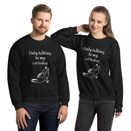 Only Talking to my Cat Today - Unisex Sweatshirt