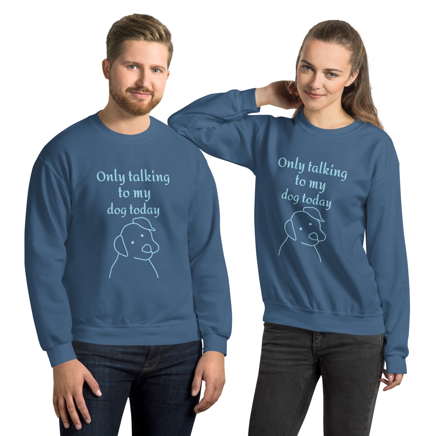 Only Talking to my Dog Today - Unisex Sweatshirt