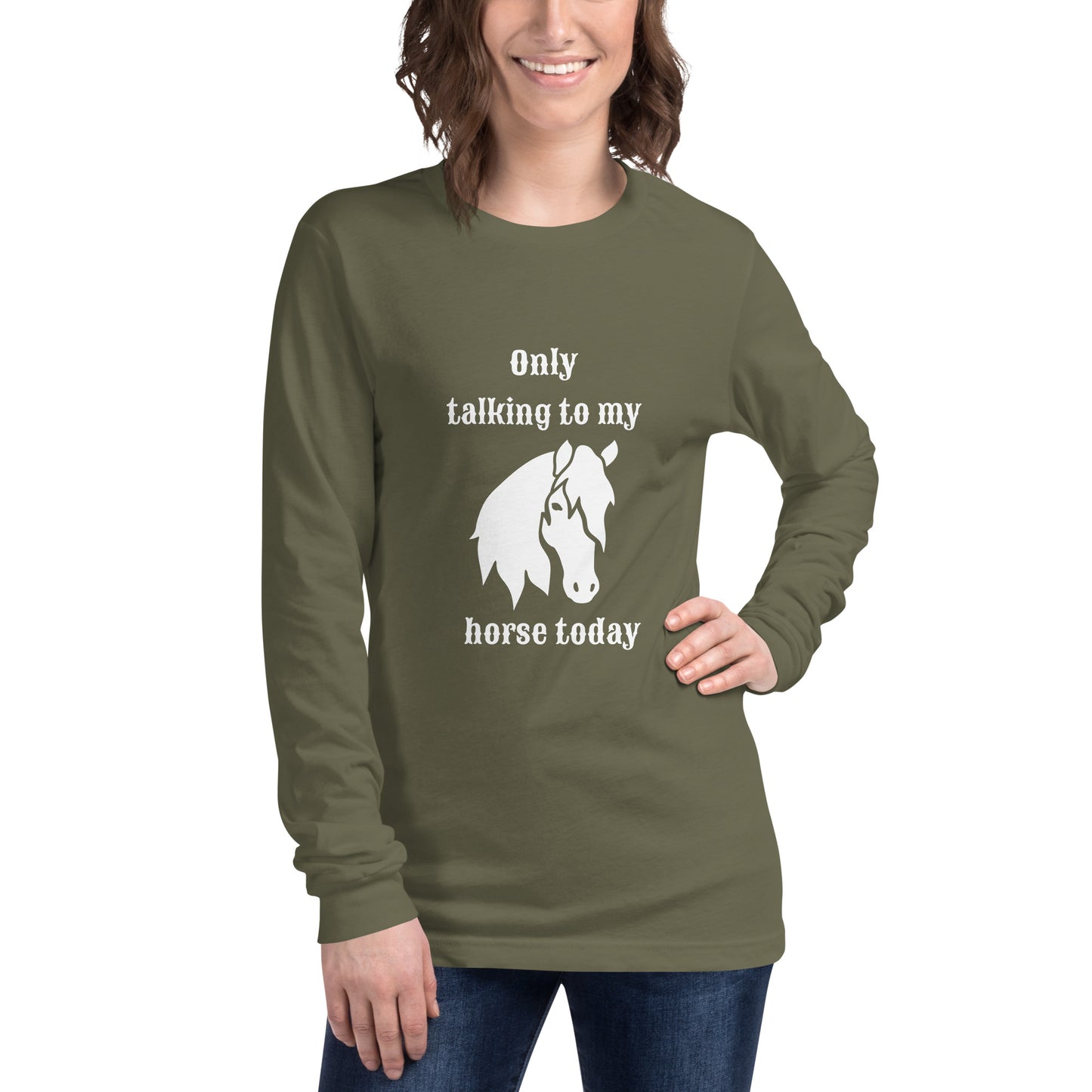 Only Talking to my Horse Today - Unisex Long Sleeve Tee
