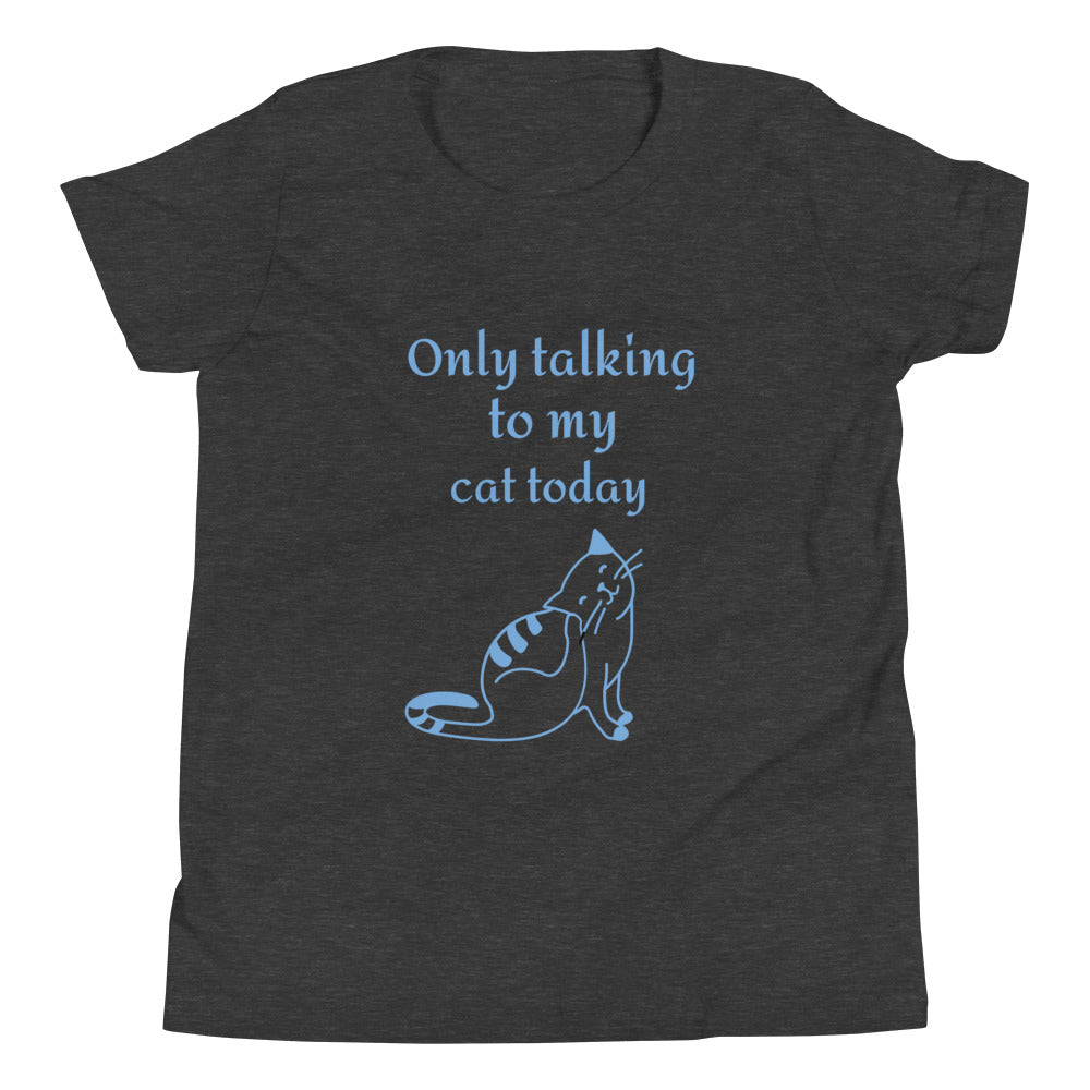 Only Talking to My Cat Today - Youth tee