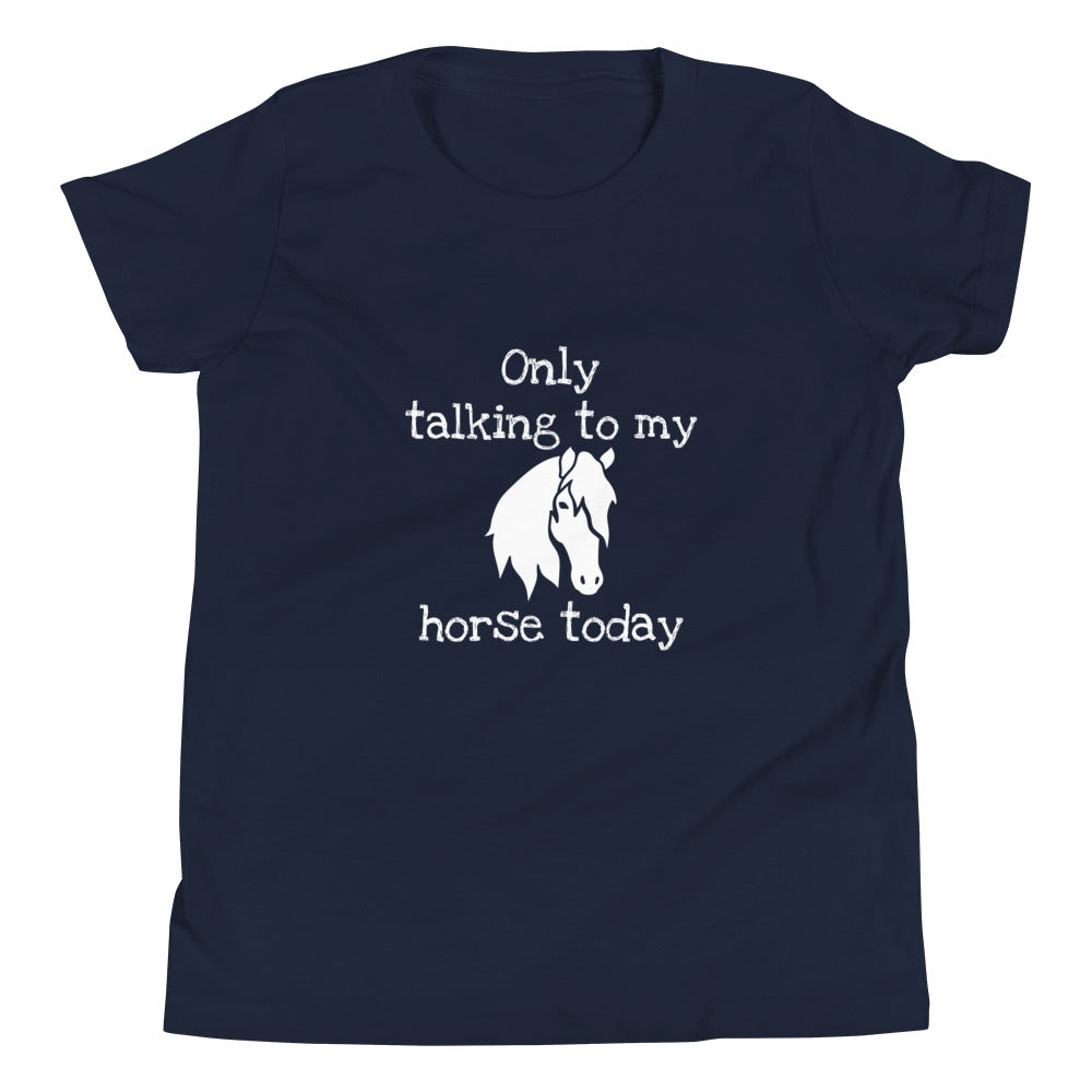 Only Talking to my Horse Today - Youth tee